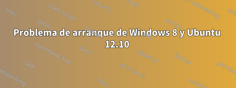 Problema de arranque de Windows 8 y Ubuntu 12.10