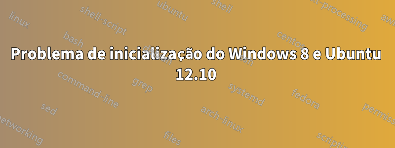 Problema de inicialização do Windows 8 e Ubuntu 12.10