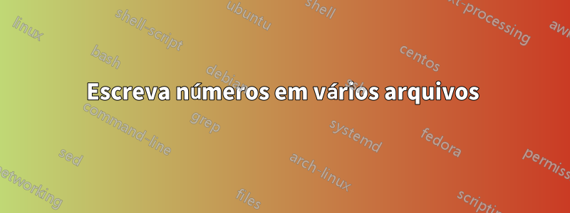 Escreva números em vários arquivos