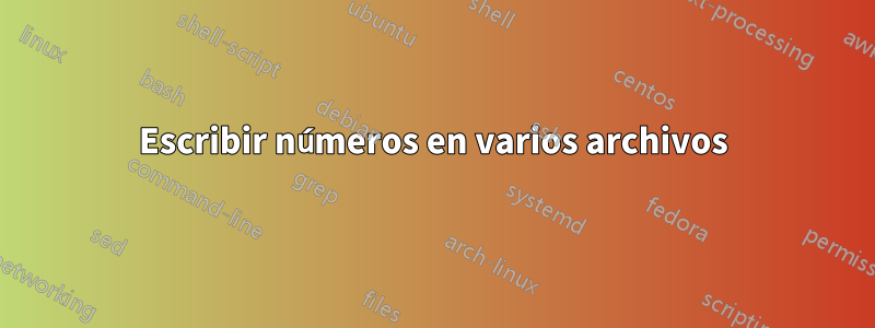 Escribir números en varios archivos
