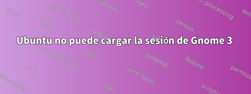 Ubuntu no puede cargar la sesión de Gnome 3