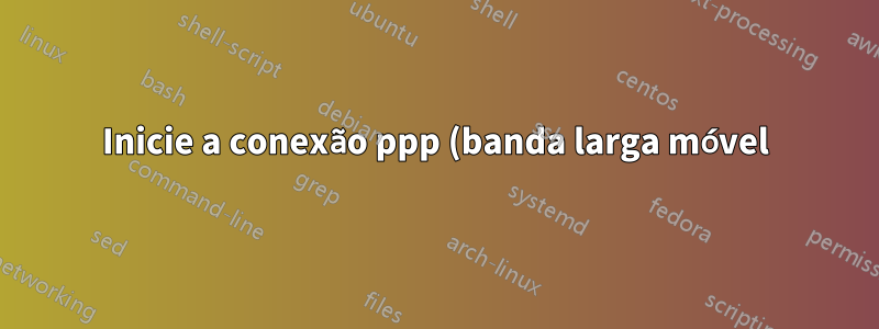 Inicie a conexão ppp (banda larga móvel) automaticamente quando a eth0 cair