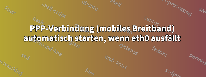 PPP-Verbindung (mobiles Breitband) automatisch starten, wenn eth0 ausfällt