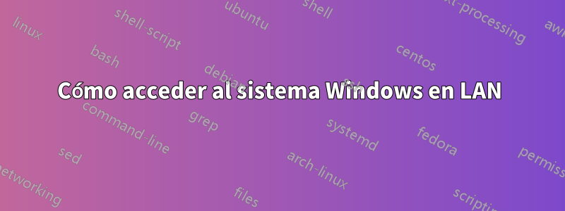 Cómo acceder al sistema Windows en LAN