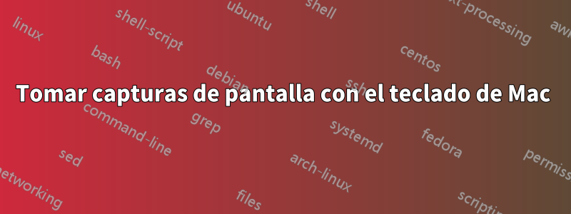Tomar capturas de pantalla con el teclado de Mac