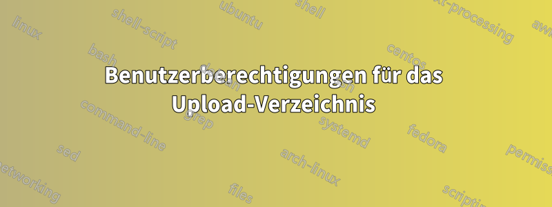 Benutzerberechtigungen für das Upload-Verzeichnis