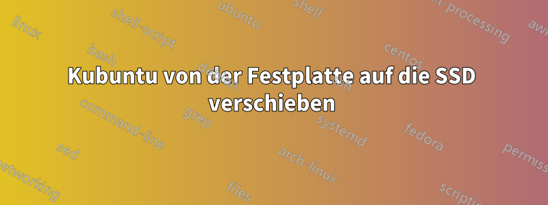 Kubuntu von der Festplatte auf die SSD verschieben