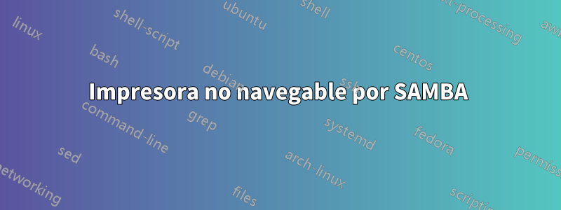 Impresora no navegable por SAMBA