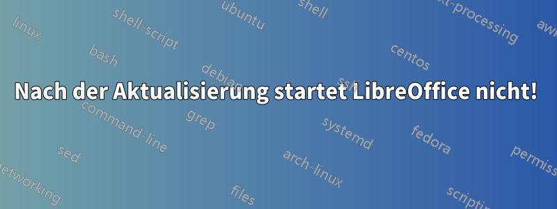 Nach der Aktualisierung startet LibreOffice nicht!