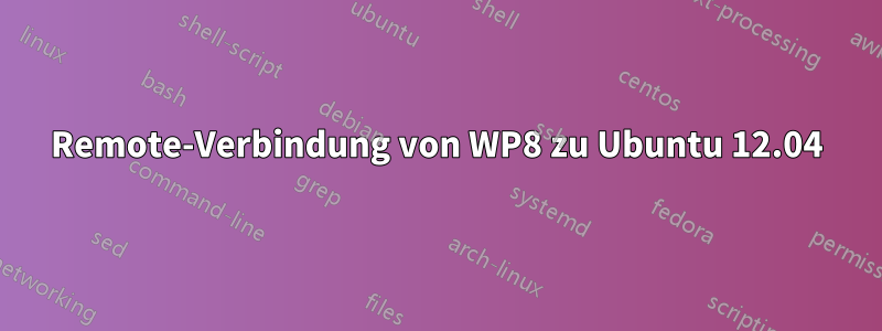 Remote-Verbindung von WP8 zu Ubuntu 12.04
