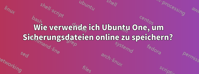 Wie verwende ich Ubuntu One, um Sicherungsdateien online zu speichern? 