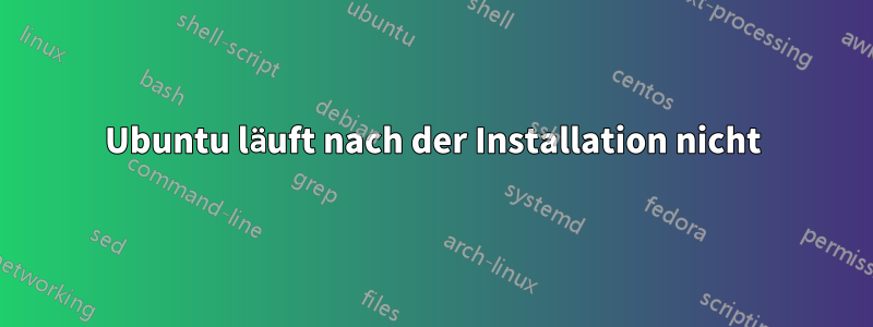 Ubuntu läuft nach der Installation nicht