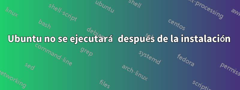 Ubuntu no se ejecutará después de la instalación