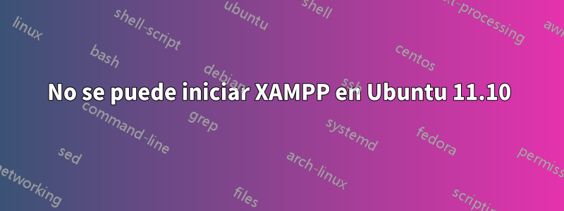 No se puede iniciar XAMPP en Ubuntu 11.10