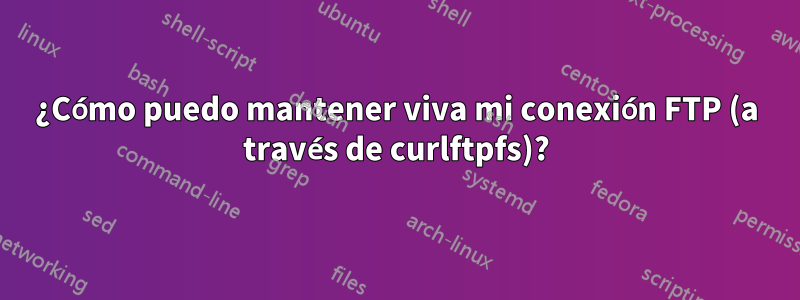 ¿Cómo puedo mantener viva mi conexión FTP (a través de curlftpfs)?