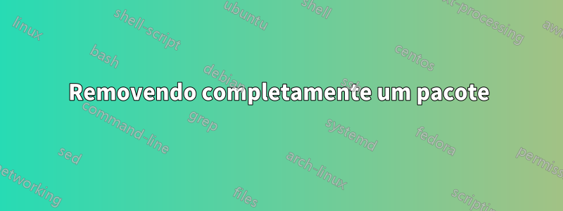 Removendo completamente um pacote