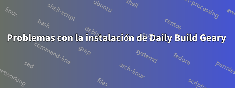 Problemas con la instalación de Daily Build Geary
