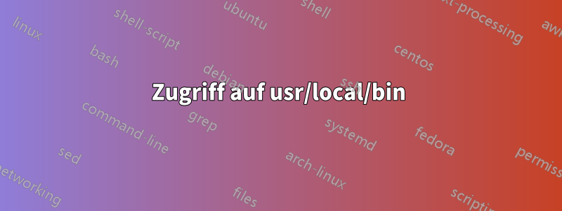 Zugriff auf usr/local/bin