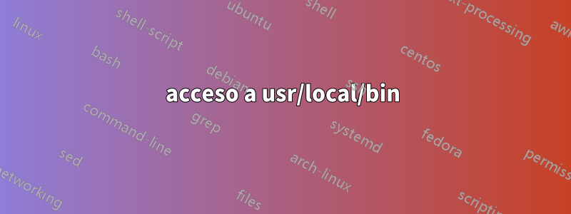 acceso a usr/local/bin