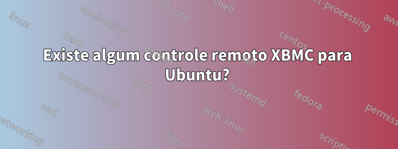 Existe algum controle remoto XBMC para Ubuntu?