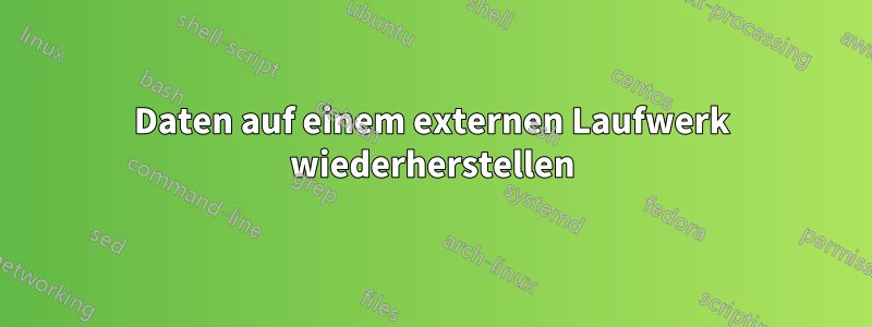Daten auf einem externen Laufwerk wiederherstellen