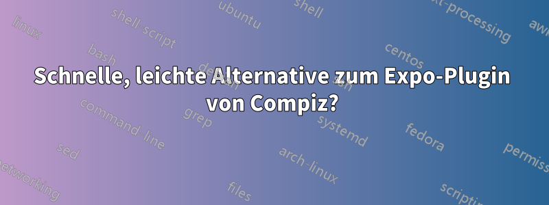 Schnelle, leichte Alternative zum Expo-Plugin von Compiz?