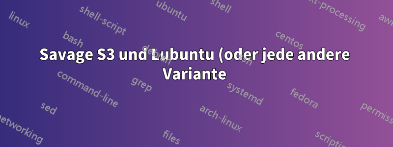 Savage S3 und Lubuntu (oder jede andere Variante) 12.10 großes Problem