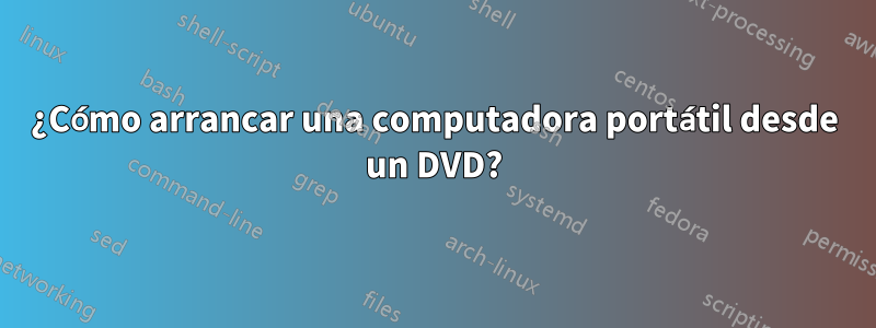 ¿Cómo arrancar una computadora portátil desde un DVD?