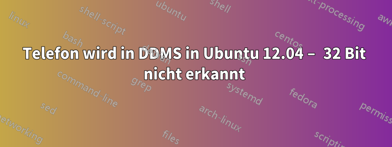 Telefon wird in DDMS in Ubuntu 12.04 – 32 Bit nicht erkannt