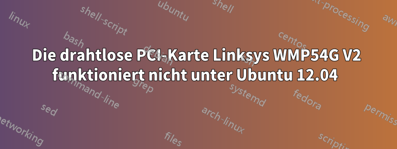 Die drahtlose PCI-Karte Linksys WMP54G V2 funktioniert nicht unter Ubuntu 12.04 