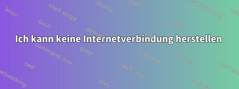 Ich kann keine Internetverbindung herstellen