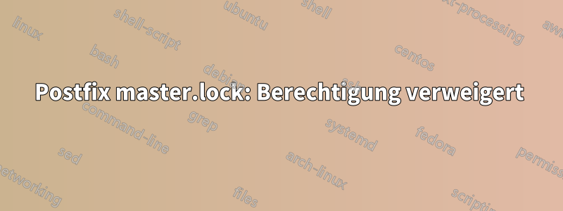 Postfix master.lock: Berechtigung verweigert