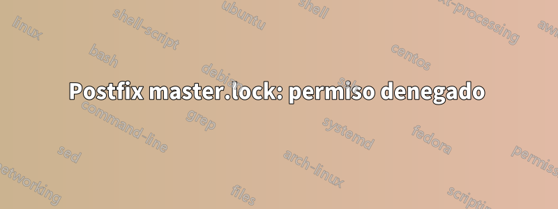 Postfix master.lock: permiso denegado