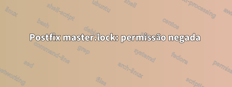 Postfix master.lock: permissão negada