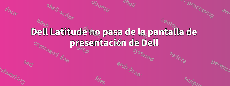 Dell Latitude no pasa de la pantalla de presentación de Dell