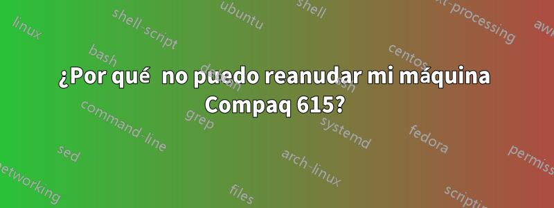 ¿Por qué no puedo reanudar mi máquina Compaq 615?
