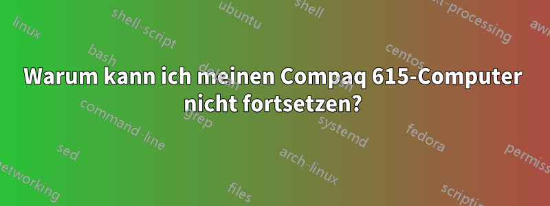 Warum kann ich meinen Compaq 615-Computer nicht fortsetzen?