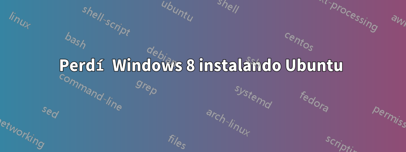 Perdí Windows 8 instalando Ubuntu