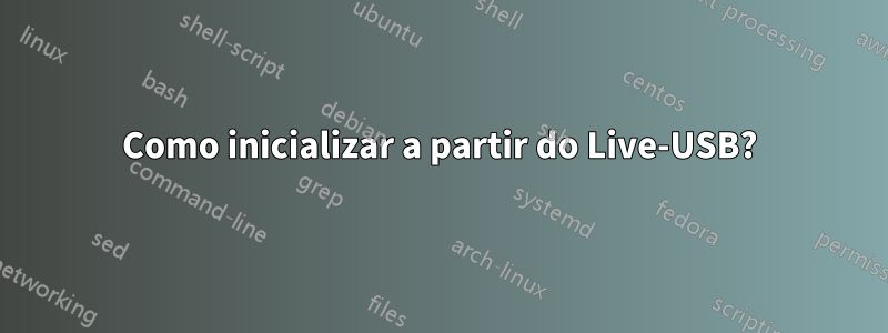 Como inicializar a partir do Live-USB?