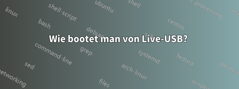 Wie bootet man von Live-USB?