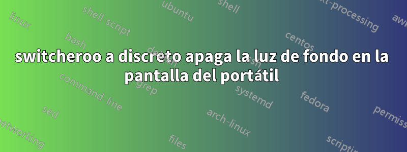 switcheroo a discreto apaga la luz de fondo en la pantalla del portátil