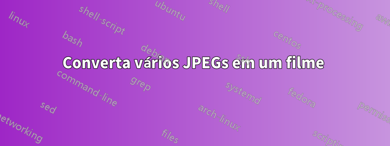 Converta vários JPEGs em um filme