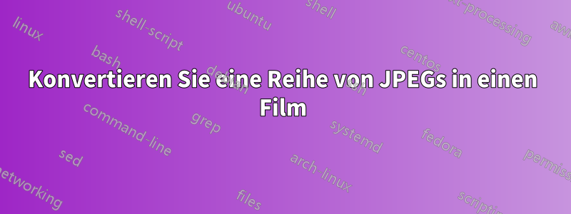 Konvertieren Sie eine Reihe von JPEGs in einen Film