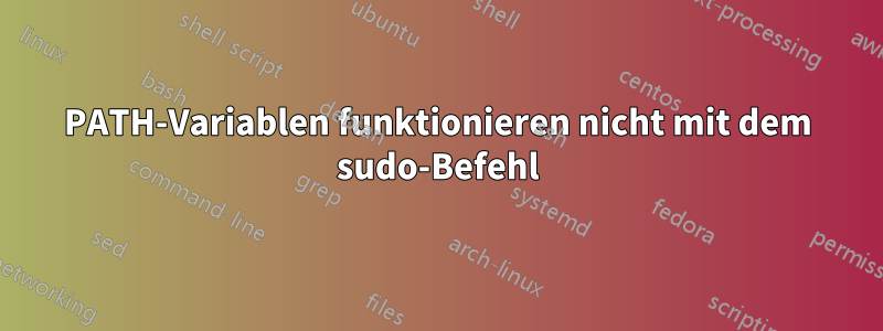 PATH-Variablen funktionieren nicht mit dem sudo-Befehl