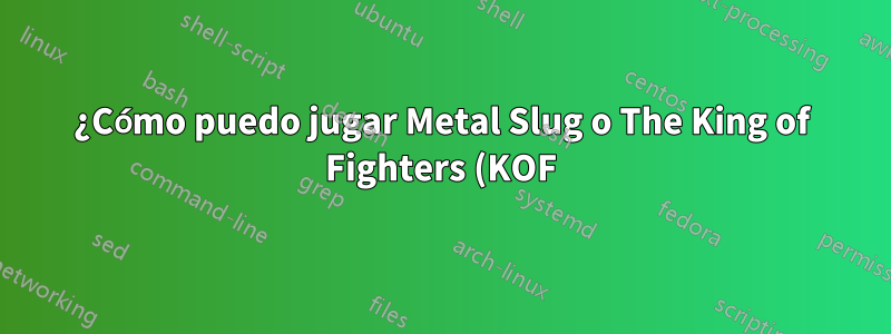 ¿Cómo puedo jugar Metal Slug o The King of Fighters (KOF) 2002 en Ubuntu?