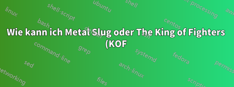 Wie kann ich Metal Slug oder The King of Fighters (KOF) 2002 in Ubuntu spielen?