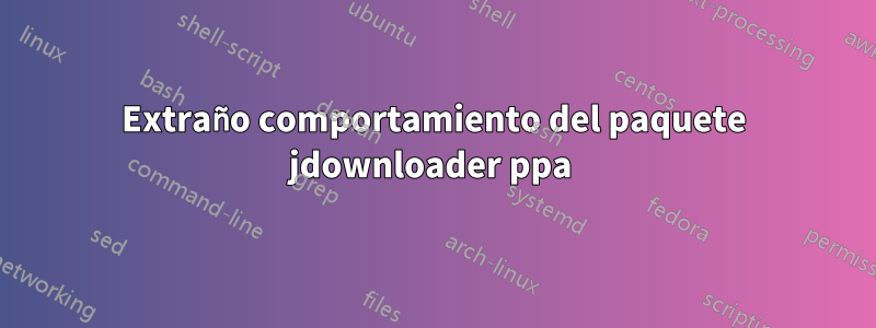 Extraño comportamiento del paquete jdownloader ppa 