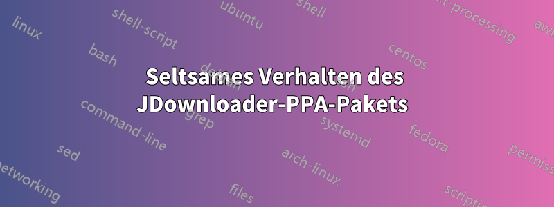 Seltsames Verhalten des JDownloader-PPA-Pakets 