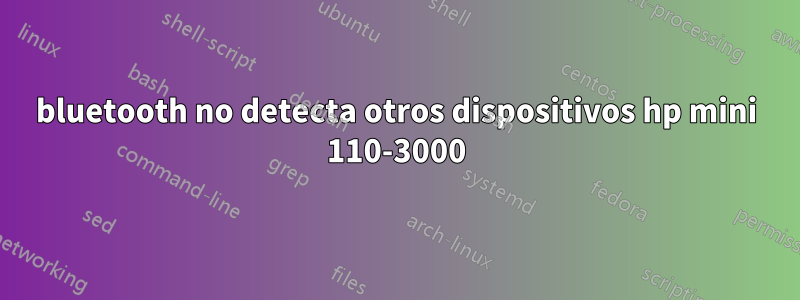 bluetooth no detecta otros dispositivos hp mini 110-3000