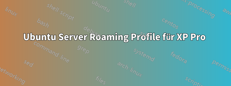 Ubuntu Server Roaming Profile für XP Pro